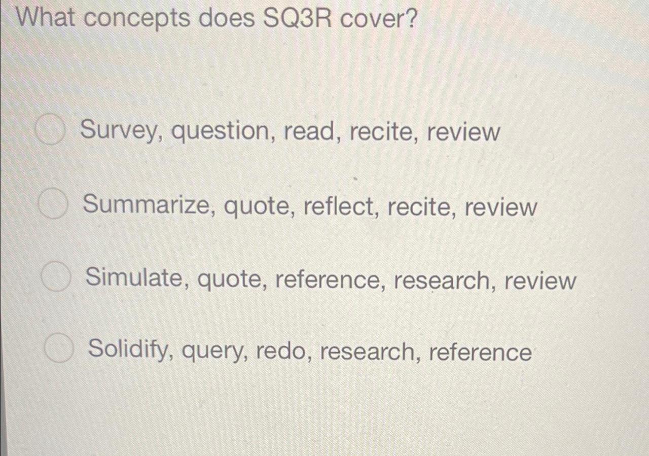 Solved What concepts does SQ3R cover?Survey, question, read, | Chegg.com